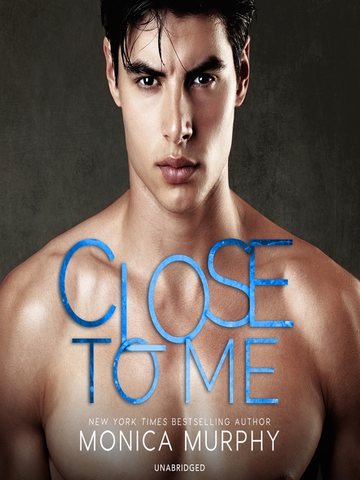 Title details for Close to Me by Monica Murphy - Available